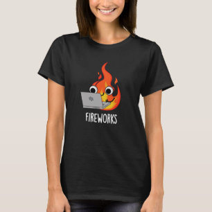 Fireworks Funny Fire Flame Pun Dark BG T-Shirt