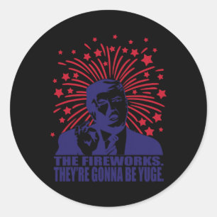 Fireworks Gonna Be Yuge Funny Trump 4th Of July Classic Round Sticker
