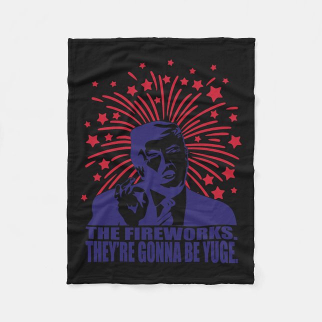 Fireworks Gonna Be Yuge Funny Trump 4th Of July  Fleece Blanket (Front)