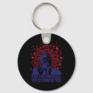 Fireworks Gonna Be Yuge Funny Trump 4th Of July Key Ring