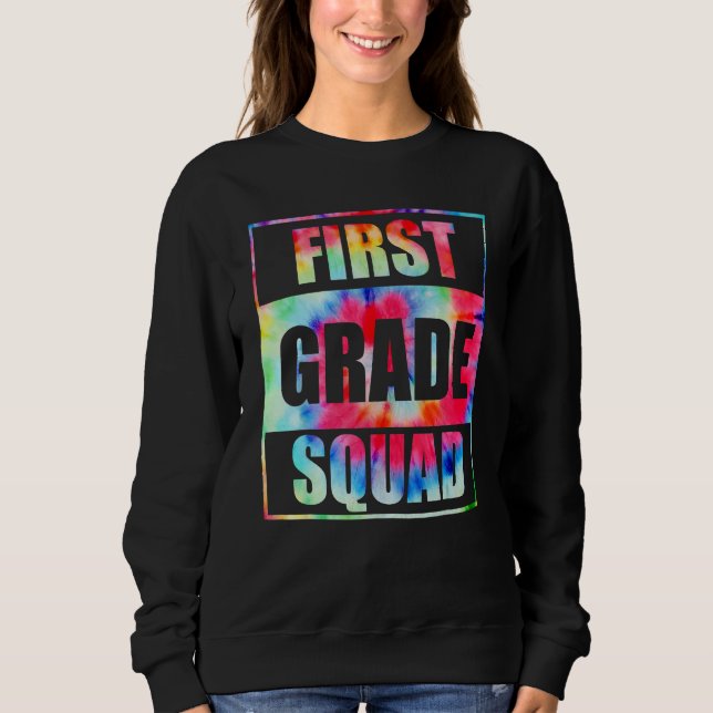 First 1st Grade Squad Tie Dye Back To School Teach Sweatshirt (Front)