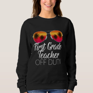First 1st Grade Teacher Off Duty Sunglasses Beach Sweatshirt