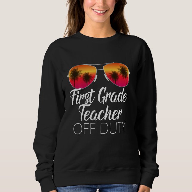 First 1st Grade Teacher Off Duty Sunglasses Beach  Sweatshirt (Front)