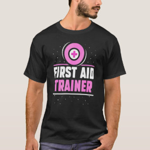 First Aid Trainer Coach Course Care Emergency T-Shirt