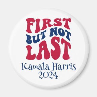 First But Not Last Harris Election Magnet