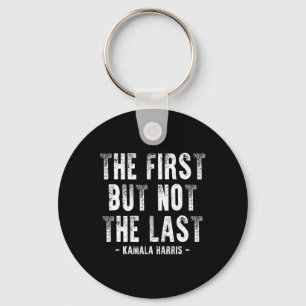 First But Not The Last Kamala Harris 1 Key Ring
