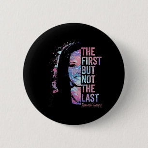 First But Not The Last Kamala Harris 2024 Vice Pre 6 Cm Round Badge