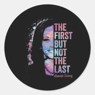 First But Not The Last Kamala Harris 2024 Vice Pre Classic Round Sticker