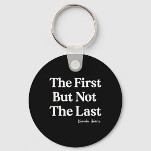 First But Not The Last Kamala Harris Strong Women Key Ring