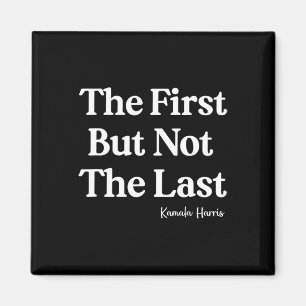 First But Not The Last Kamala Harris Strong Women Magnet