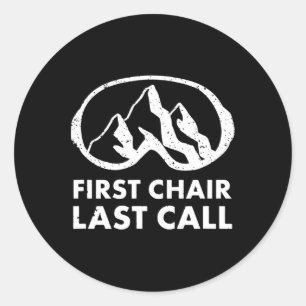 First Chair Last Call Skier Shirt Skiing Snowboard Classic Round Sticker