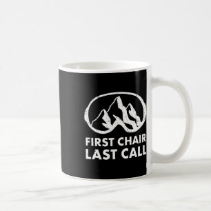 First Chair Last Call Skier Shirt Skiing Snowboard Coffee Mug