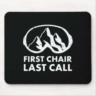 First Chair Last Call Skier Shirt Skiing Snowboard Mouse Pad