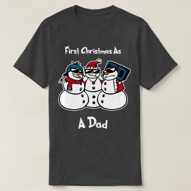 First christmas as a dad  Funny Christmas Snowmies T-Shirt (Design Front)