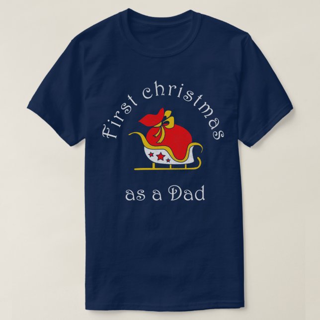 First christmas as a dad  Funny Family Christmas T T-Shirt (Design Front)