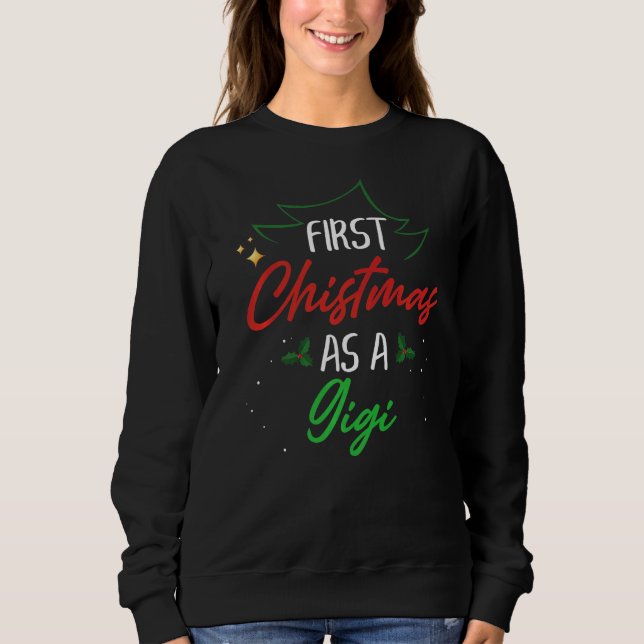 First Christmas As A Gigi  Xmas First Time Grandma Sweatshirt (Front)