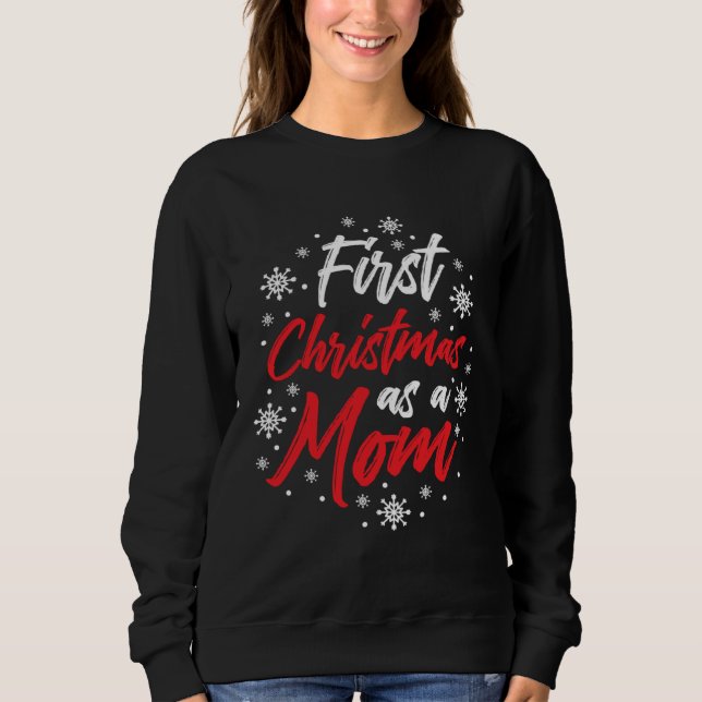 First Christmas As A Mom Cute Future Mother Xmas C Sweatshirt (Front)