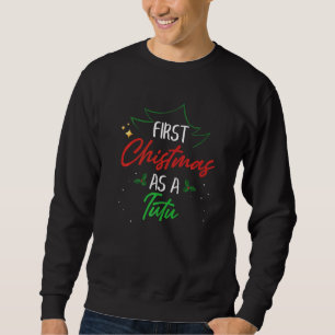 First Christmas As A Tutu  Xmas First Time Grandma Sweatshirt