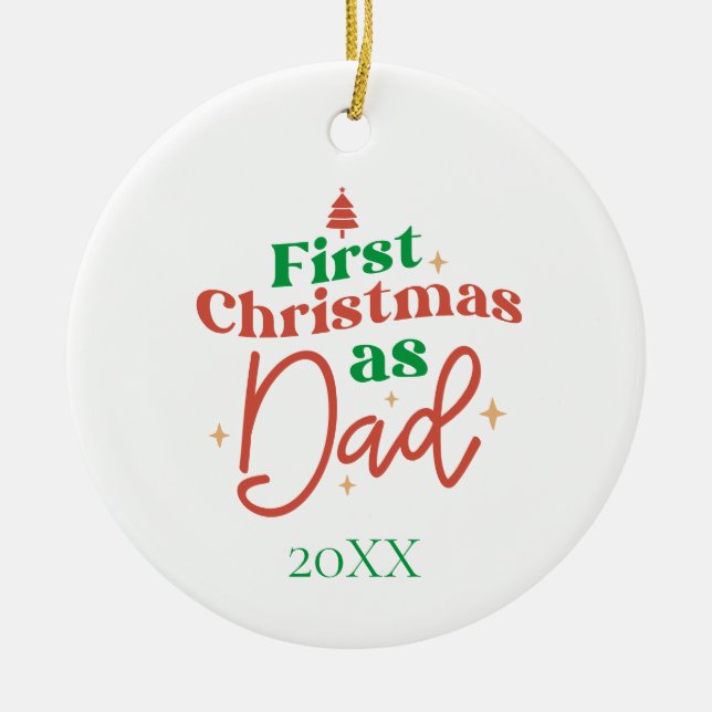 First Christmas As Dad New Father Dad  Ceramic Ornament (Front)