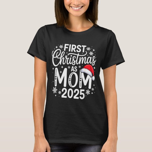 First Christmas As Mom 2025 Matching Family Holida T-Shirt (Front)