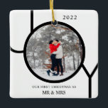 First Christmas As Mr & Mrs Photo Ceramic Ornament<br><div class="desc">This modern First Christmas as Mr & Mrs Photo Ornament is decorated with the word JOY in black on a white background.
Easily customisable with your photo and name.</div>