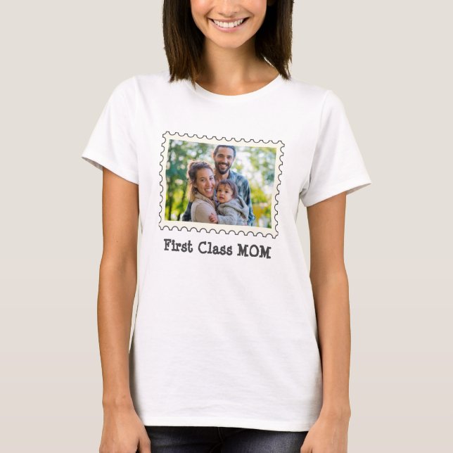 FIRST CLASS MOM Best Mum Ever for MOM custom photo T-Shirt (Front)