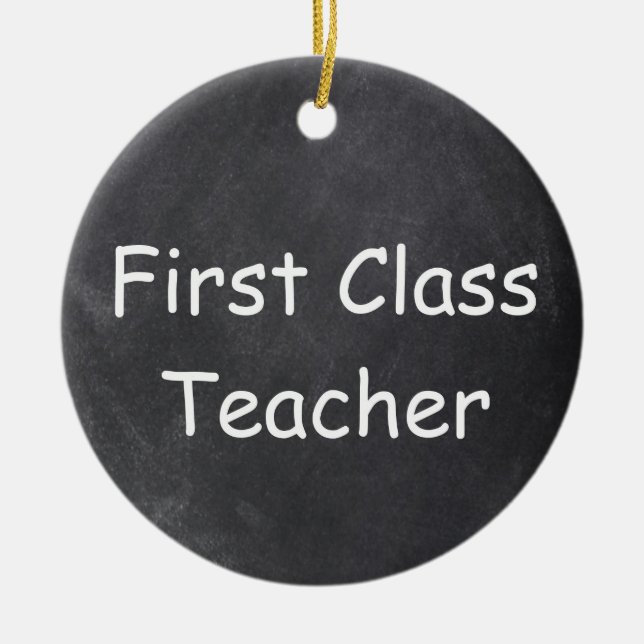 First Class Teacher Chalkboard Design Gift Idea Ceramic Ornament (Front)