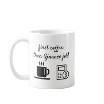 First Coffee Mug Finance Accounting Gift Customise