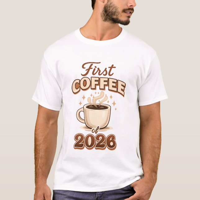 First Coffee of 2026 – New Year Coffee Lover Gift T-Shirt (Front)