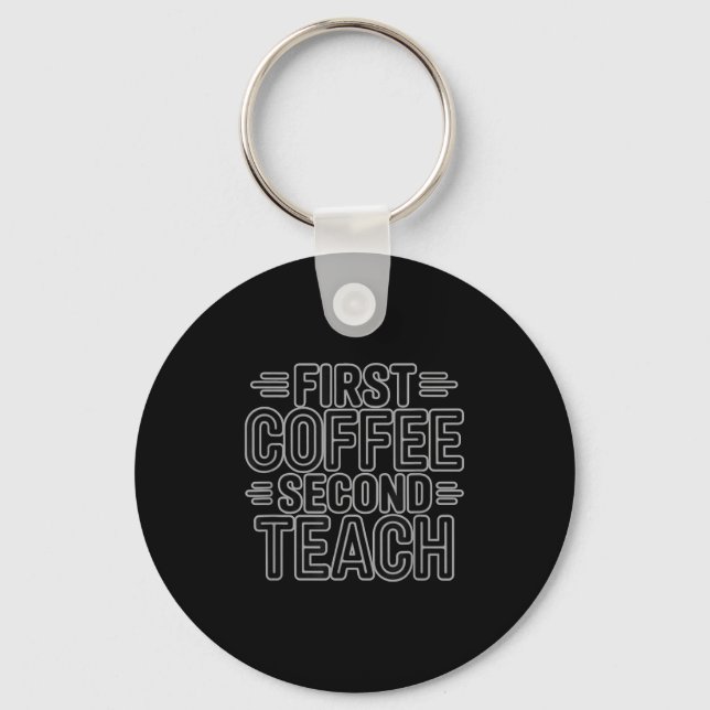 First Coffee Second Teach Funny Teacher Shirt Back Key Ring (Front)