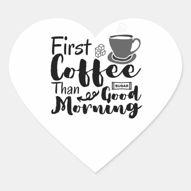 First Coffee Than Good Morning T-Shirt Heart Sticker (Front)