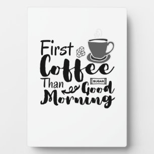 First Coffee Than Good Morning T-Shirt Plaque