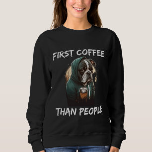 First coffee than people dog  1 sweatshirt