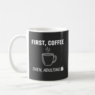 First Coffee Then Adulting Funny Sarcastic Coffee Mug