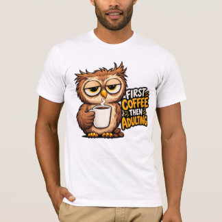 First Coffee Then Adulting Funny Sleepy Owl Coffee T-Shirt