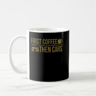 First Coffee Then Cars Mug