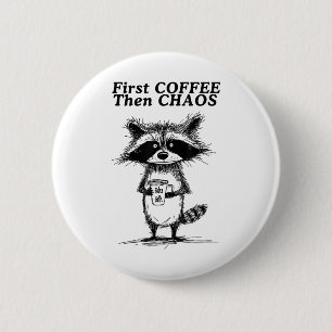 First Coffee Then Chaos Funny Racoon _1 6 Cm Round Badge