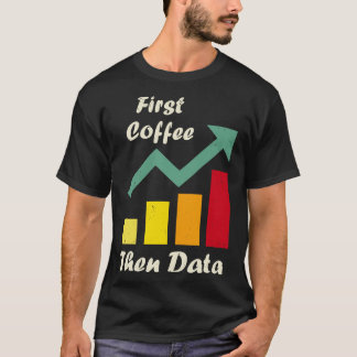First Coffee Then Data Funny ABA therapists Board  T-Shirt