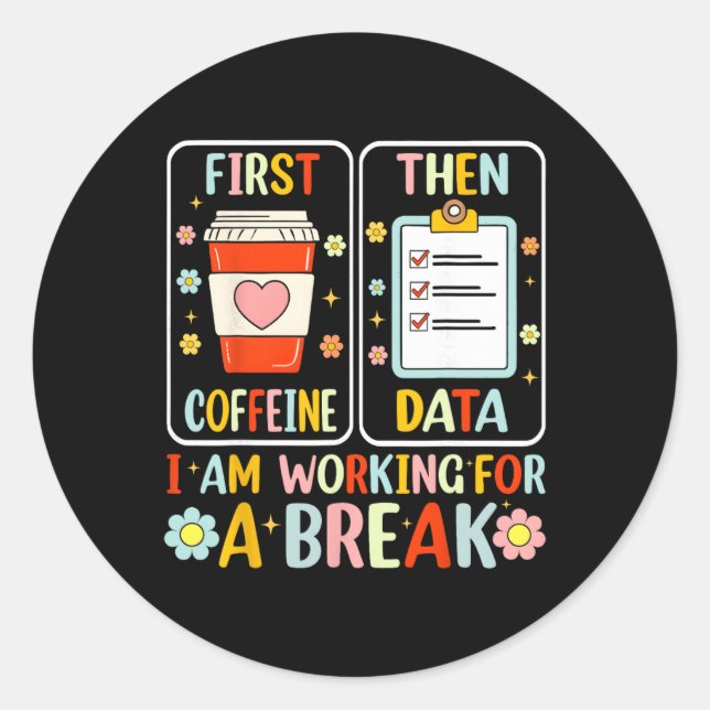 First Coffee Then Data Funny Special Education Tea Classic Round Sticker (Front)