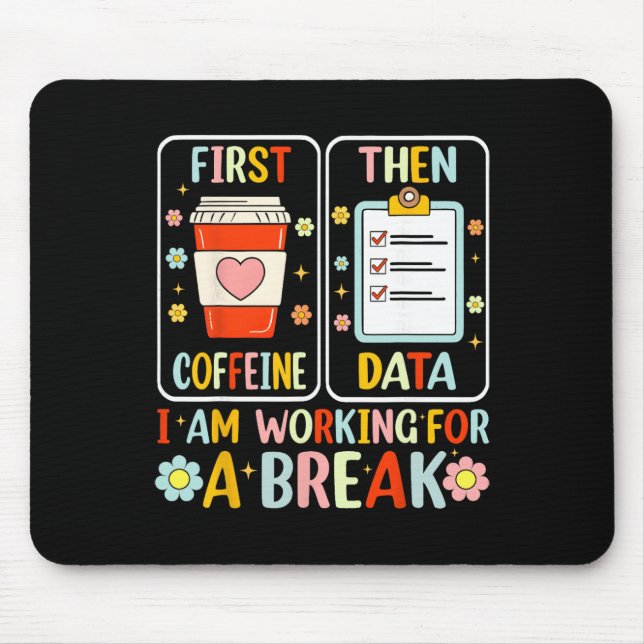 First Coffee Then Data Funny Special Education Tea Mouse Pad (Front)