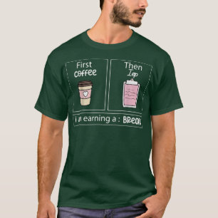 First Coffee Then Data I am Earning A Break IEP Te T-Shirt