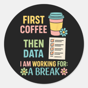 First Coffee Then Data Special Education Teacher W Classic Round Sticker