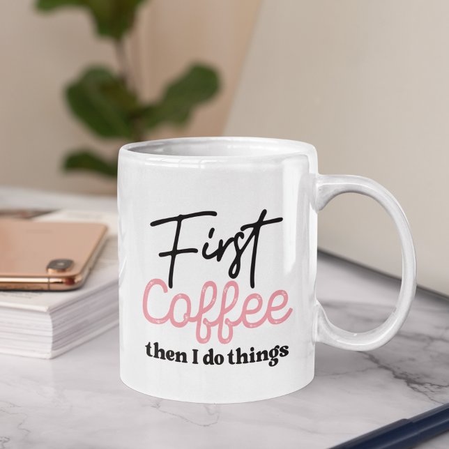 First Coffee Then I do Things, Funny Coffee Lover Mug (Creator Uploaded)