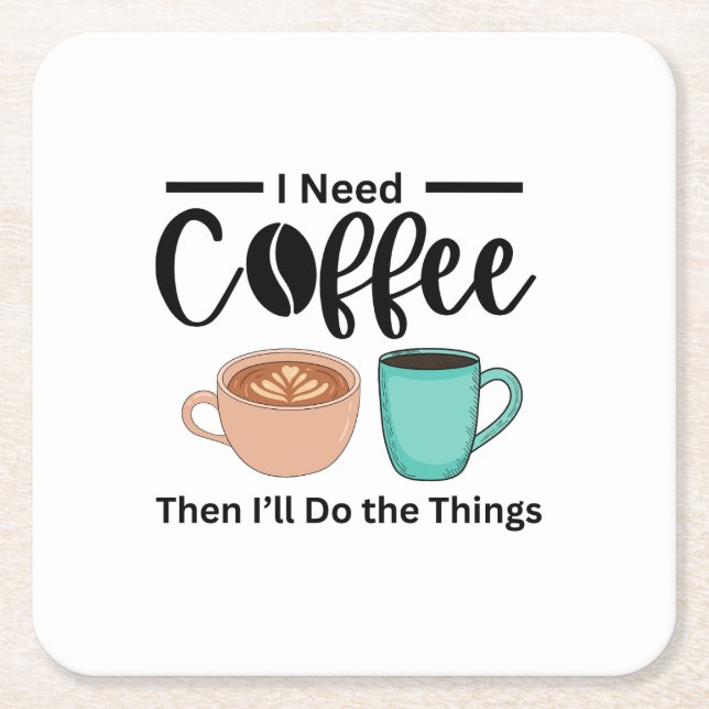 First Coffee Then I’ll Do the Things, funny coffee Square Paper Coaster (Front)