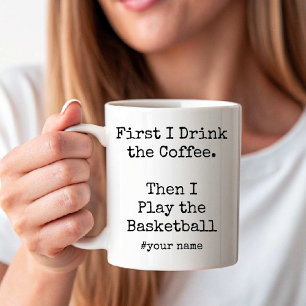 First Coffee Then I Play the Basketball funny Mug