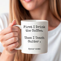 First Coffee Then I Teach Guitar funny