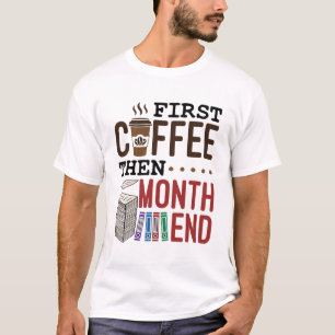 First Coffee Then Month End Accountant Payroll T-Shirt