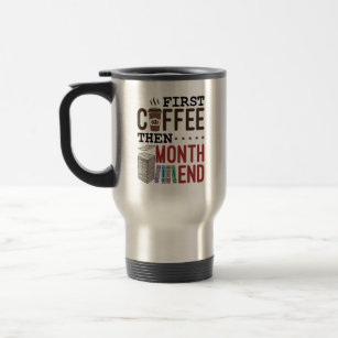 First Coffee Then Month End Accountant Payroll Travel Mug