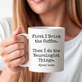 First Coffee Then Neurologist Things funny Coffee Mug