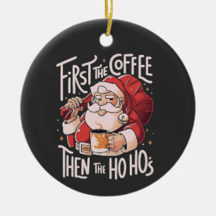 First Coffee Then the Ho Hos Christmas Santa  Ceramic Ornament